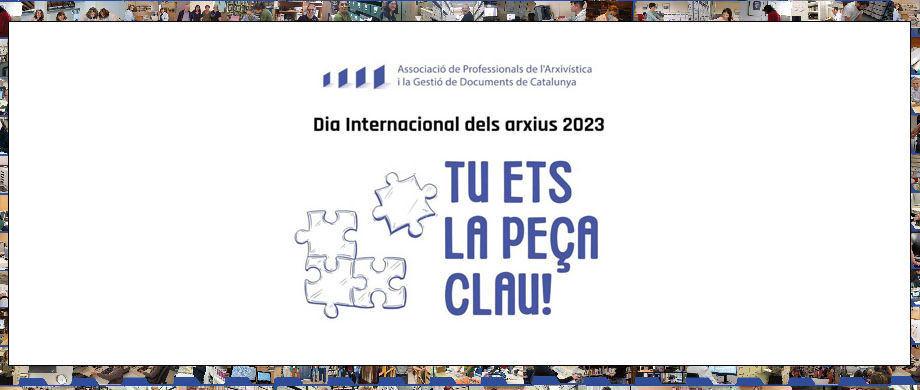 Dia Internacional dels Arxius 2023: TU ETS LA PEÇA CLAU !